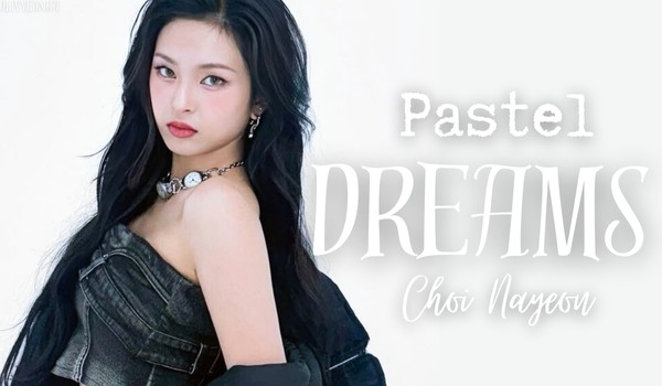 Pastel Dreams | Choi Nayeon