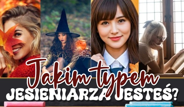 Jakim typem jesieniarza jesteś?