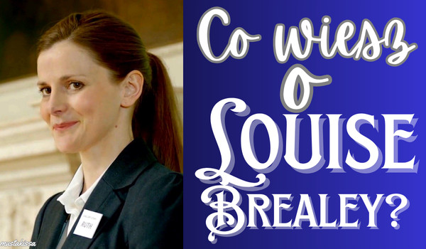Co wiesz o Louise Brealey?