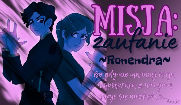 Misja: Zaufanie |Ronendra| •6•