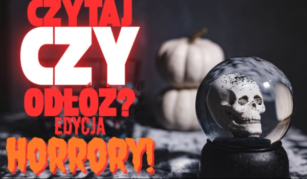Czytaj czy odłóż? – Edycja Horrory!