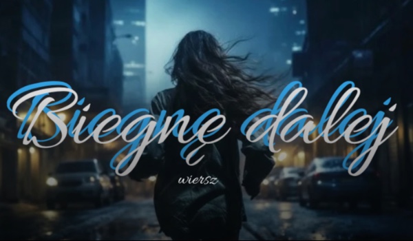 Biegnę dalej | wiersz
