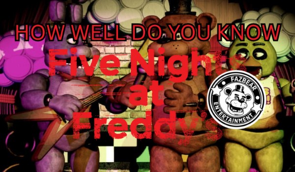 How well do you know Five Nights at Freddy’s?