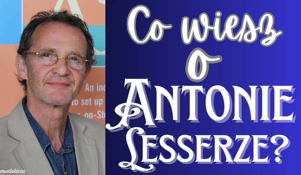 Co wiesz o Antonie Lesserze?
