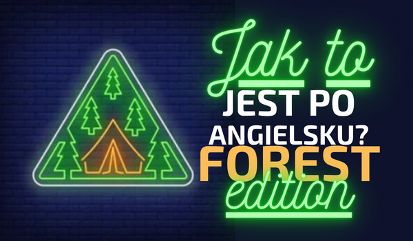 Jak to jest po angielsku? Forest edition!