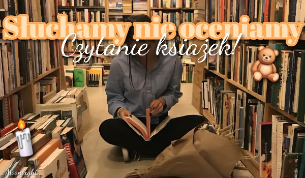 Słuchamy nie oceniamy – Czytanie książek!