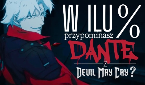 W ilu % przypominasz Dante z „Devil May Cry”?