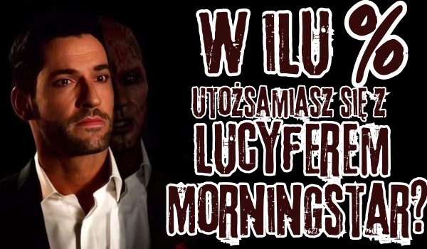 W ilu % utożsamiasz się z Lucyferem Morningstar?
