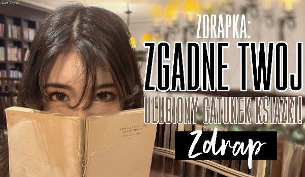 Zdrapka: Zgadnę Twój ulubiony gatunek książki!