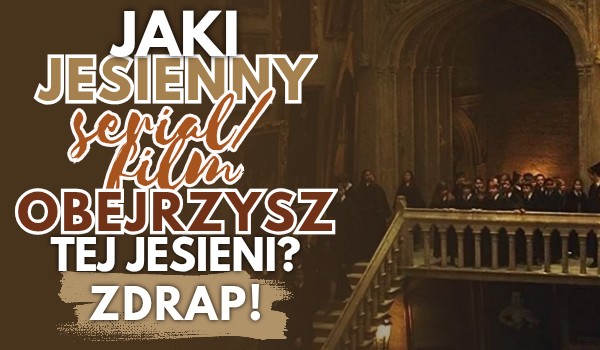 Zdrap, jaki film/serial obejrzysz tej jesieni!