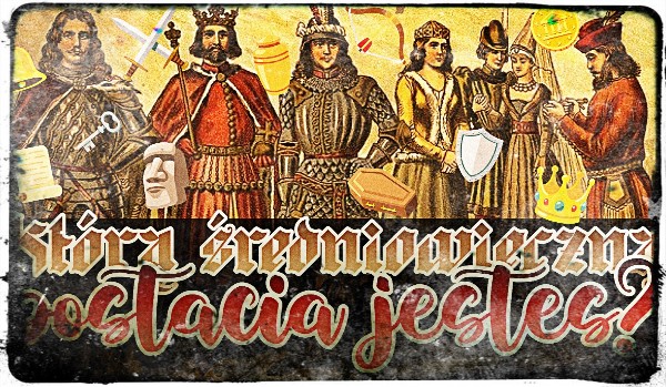 Którą średniowieczną postacią jesteś?