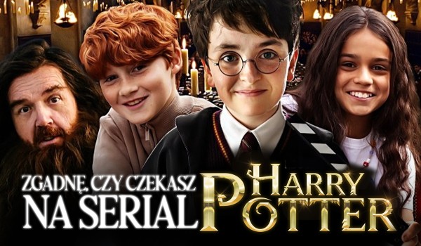 Zgadniemy, czy czekasz na serial Harry Potter od HBO!