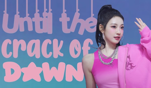 Until the crack of dawn|Choi Minju