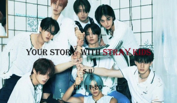 Your story with Stray Kids- SEASON II #18