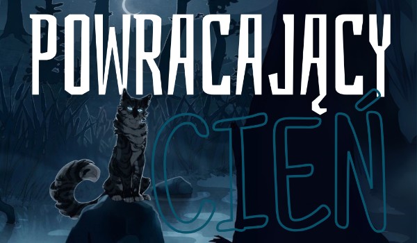 Powracający Cień ~ Wojowniczy fanfik |Rozdział I|