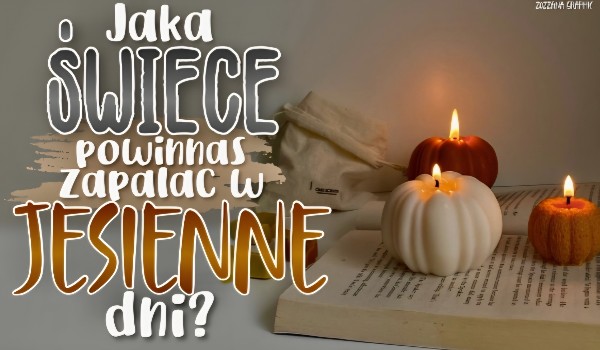Jaką świecę powinnaś zapalać w jesienne dni?