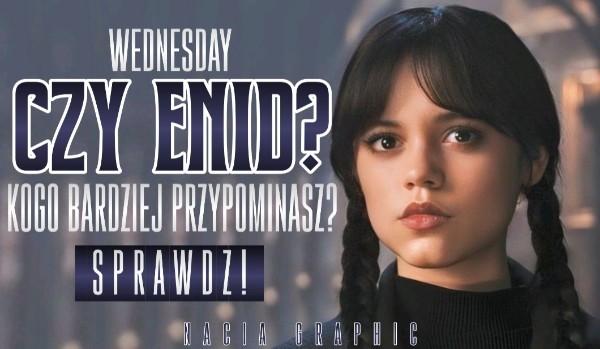 Wednesday czy Enid? – Kogo bardziej przypominasz?