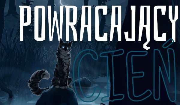 Powracający Cień ~ Wojowniczy fanfik |Rozdział IV|