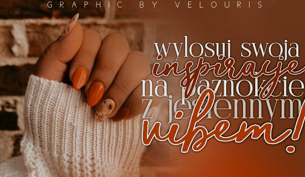 Wylosuj swoją inspirację na paznokcie z jesiennym vibem!