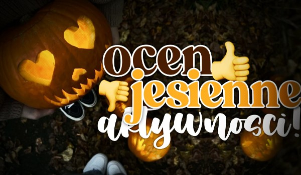 Oceń jesienne aktywności!