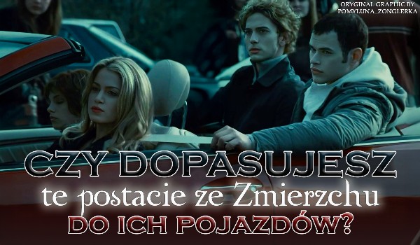 Czy dopasujesz te postacie ze „Zmierzchu” do ich pojazdów?