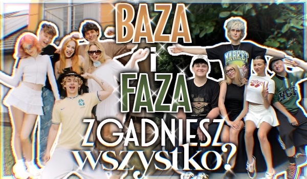 Baza i Faza: zgadniesz wszystko?