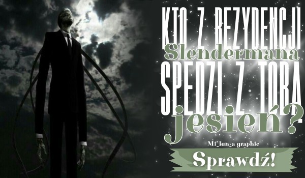 Kto z Rezydencji Slendermana spędzi z tobą jesień?