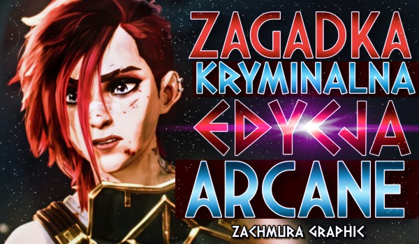 Zagadka kryminalna edycja: — Arcane!