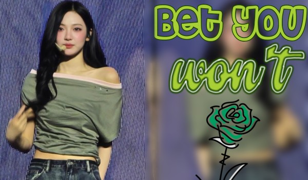 Bet you won’t|Choi Minju