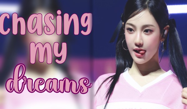 Chasing my dreams|Choi Minju