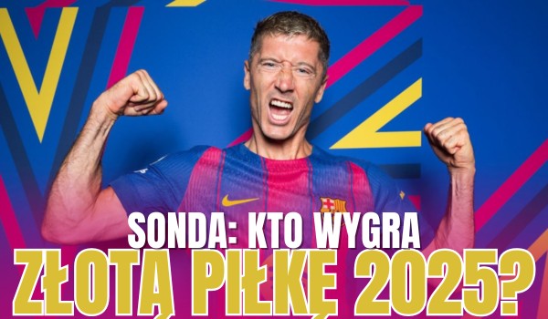 SONDA: Kto wygra Złotą Piłkę 2025?
