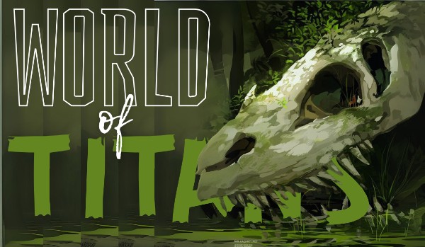 |World of Titans| ~ Era of  the Titans