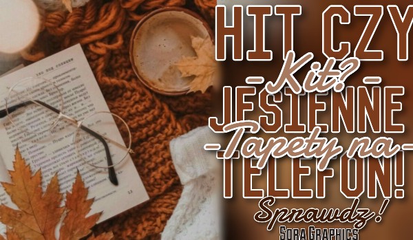 HIT czy KIT? Jesienne tapety na telefon!