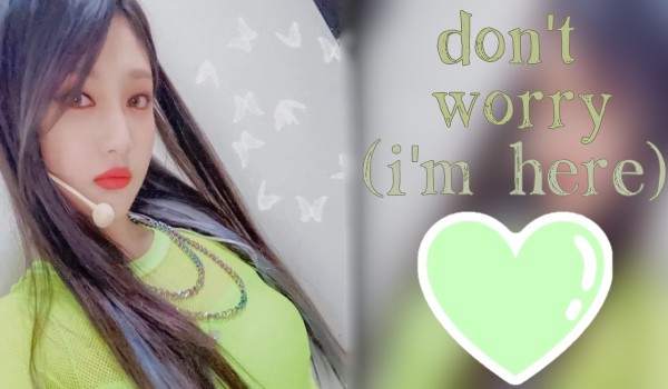 Don’t worry (I’m here)|Choi Minju