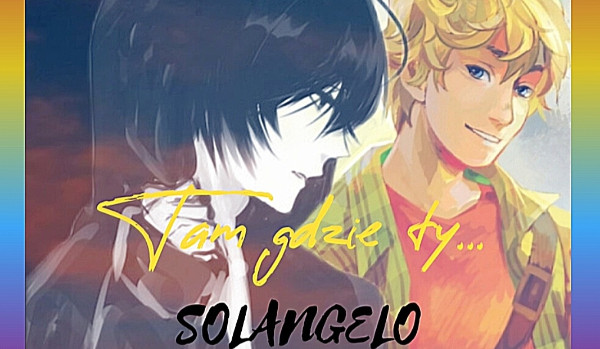 Tam Gdzie Ty… SOLANGELO #12