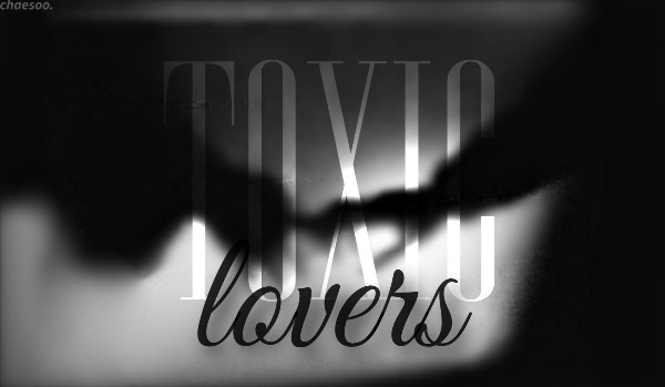 Toxic Lovers|PiNKiSSERS