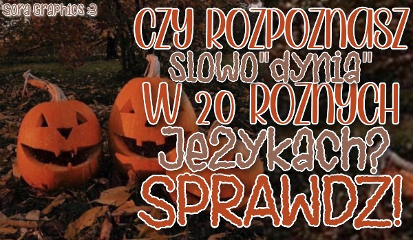 Czy rozpoznasz słowo ”Dynia” w 20 różnych językach?