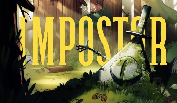 The Impostor ~ |Gravity Falls fanfiction| ~Rozdział I