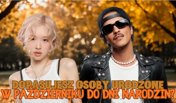 Dopasujesz osoby urodzone w październiku do dni narodzin?