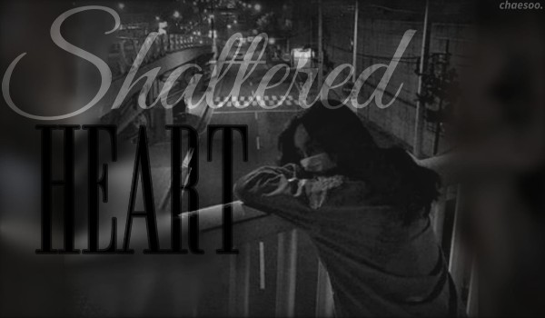 Shattered Heart |PiNKiSSERS