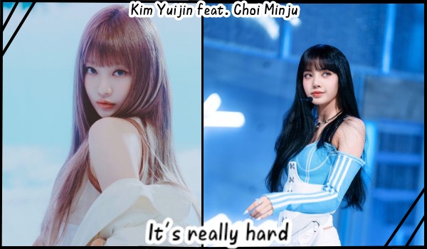 It’s really hard | Kim Yuijin | (feat. Choi Minju)
