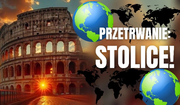 Przetrwanie: Stolice!