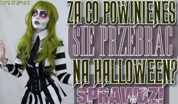 Za co powinieneś się przebrać na Halloween? Sprawdź!