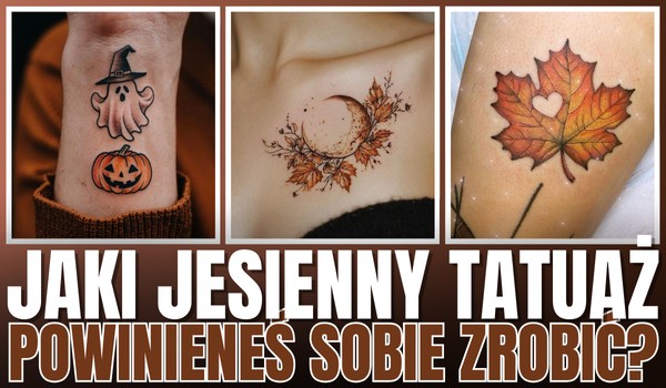 Jaki jesienny tatuaż powinieneś sobie zrobić?