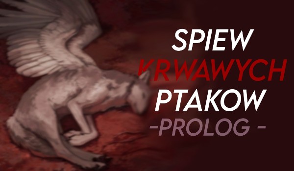 Śpiew krwawych ptaków — Prolog