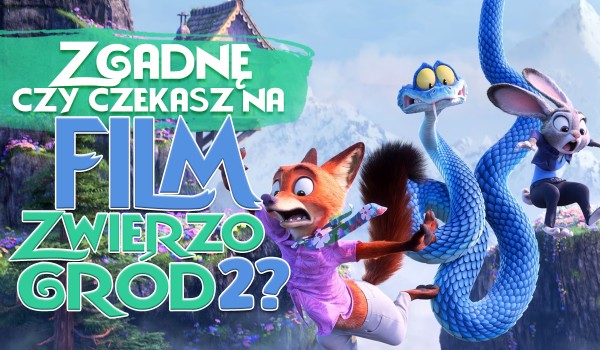 Zgadnę, czy czekasz na premierę filmu „Zwierzogród 2”!