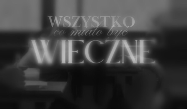 Wszystko, co miało być wieczne | #1