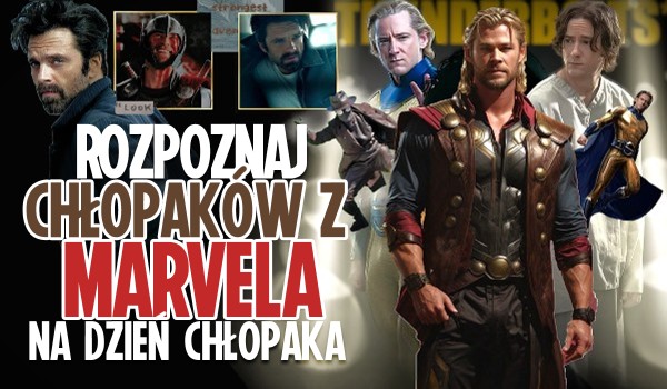 Rozpoznasz chłopaków z filmów Marvela na Dzień Chłopaka?