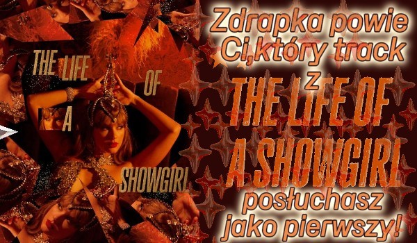Zdrapka powie Ci,który track z The Life Of A Showgirl posłuchasz jako pierwszy.
