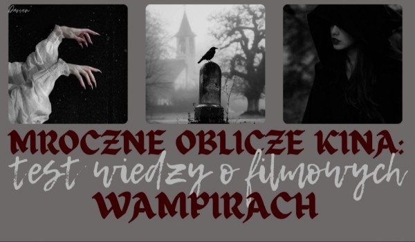 Mroczne oblicze kina: test wiedzy o filmowych wampirach